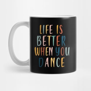 Life is better when you dance Mug